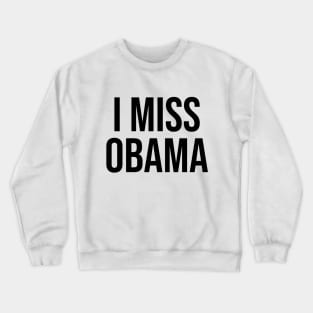 I MISS OBAMA Crewneck Sweatshirt